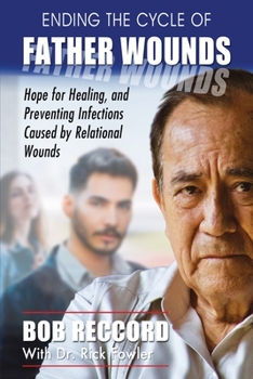 Paperback Ending the Cycle of Father Wounds: Hope for Healing, and Preventing Infections Caused by Relational Wounds Book