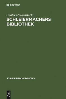 Hardcover Schleiermachers Bibliothek: Bearbeitung Des Faksimilierten Rauchschen Auktionskatalogs Und Der Hauptbücher Des Verlages G. Reimer [German] Book