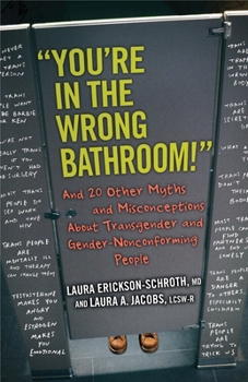 Paperback You're in the Wrong Bathroom!: And 20 Other Myths and Misconceptions about Transgender and Gender-Nonconforming People Book