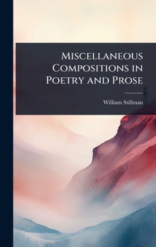 Hardcover Miscellaneous Compositions in Poetry and Prose Book