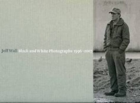 Hardcover Jeff Wall: Black and White Photographs, 1996-2007 Book