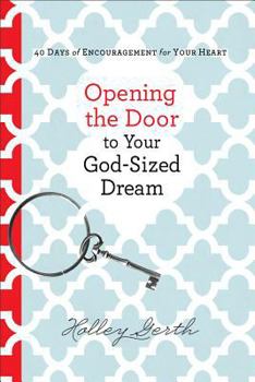 Hardcover Opening the Door to Your God-Sized Dream: 40 Days of Encouragement for Your Heart Book