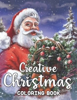 Paperback Creative Christmas Coloring Book: An Adult Creative Pages to Color with Santa Claus, Reindeer, Snowmen & More! Easy & Big Coloring Books Adults and Te Book