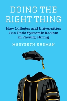 Paperback Doing the Right Thing: How Colleges and Universities Can Undo Systemic Racism in Faculty Hiring Book