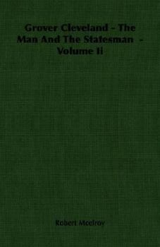 Paperback Grover Cleveland - The Man and the Statesman - Volume II Book