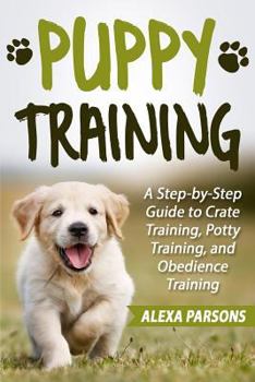 Paperback Puppy Training: A Step-By-Step Guide to Crate Training, Potty Training, and Obedience Training Book