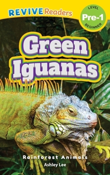 Green Iguanas: Rainforest Animals (Revive Readers, Level Pre-1) (Rainforest Animals, Level Pre-1)