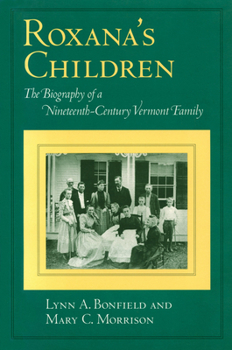 Paperback Roxana's Children: The Biography of a Nineteenth-Century Vermont Family Book