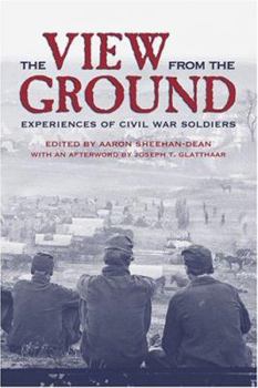 Hardcover The View from the Ground: Experiences of Civil War Soldiers Book