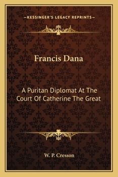 Francis Dana: A Puritan Diplomat At The Court Of Catherine The Great