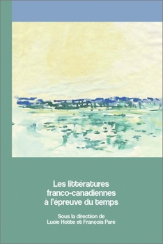 Paperback Les Littératures Franco-Canadiennes À l'Épreuve Du Temps [French] Book