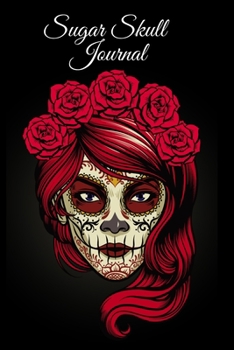 Sugar Skull Journal: Dia De Los Muertos Composition Notebook Journaling Pages - Day Of The Dead Notepad - 6"x9", 120 Pages, Sugarskull Decor Printed Art Cover