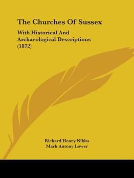The Churches Of Sussex: With Historical And Archaeological Descriptions