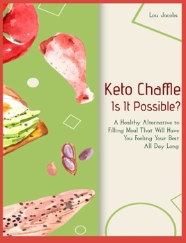 Hardcover Keto Chaffle - Is It Possible?: A Healthy Alternative to Filling Meal That Will Have You Feeling Your Best All Day Long Book