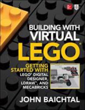 Paperback Building with Virtual Lego: Getting Started with Lego Digital Designer, Ldraw, and Mecabricks Book
