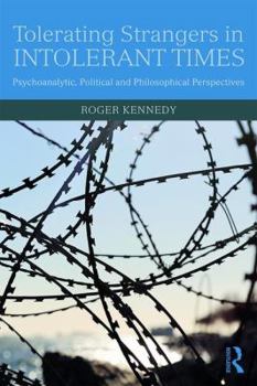 Paperback Tolerating Strangers in Intolerant Times: Psychoanalytic, Political and Philosophical Perspectives Book