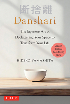 Hardcover Danshari: The Japanese Art of Decluttering Your Space to Transform Your Life Book