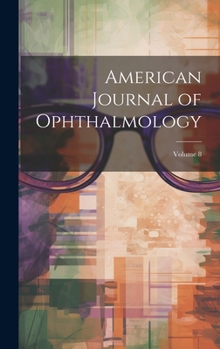 Hardcover American Journal of Ophthalmology; Volume 8 Book