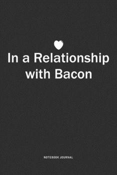 Paperback In A Relationship with Bacon: A 6x9 Inch Journal Notebook Diary With A Bold Text Font Slogan On A Matte Cover and 120 Blank Lined Pages Book