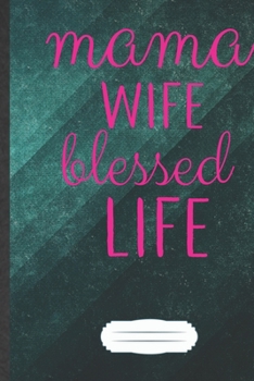 Mama Life Blessed Life: Funny Blank Lined Notebook Journal For Girl Power Equality, Blessed Women, Inspirational Saying Unique Special Birthday Gift Cute Cool B5 110 Pages