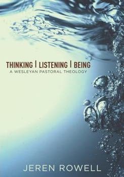 Paperback Thinking, Listening, Being: A Wesleyan Pastoral Theology Book