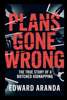 Paperback Plans Gone Wrong: The True Story of a Botched Kidnapping Book