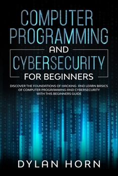 Paperback Computer programming and cybersecurity for beginners: Discover the Foundations of Hacking and Learn Basics of Computer Programming and Cybersecurity w Book