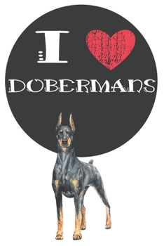 Paperback I Heart Dobermans: Cute Doberman Dog Lover Journal / Notebook / Diary Perfect for Birthday Card Present or Christmas Gift Great for kids, Book