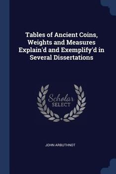 Paperback Tables of Ancient Coins, Weights and Measures Explain'd and Exemplify'd in Several Dissertations Book