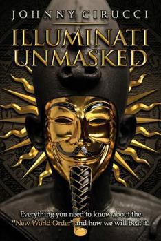 Paperback Illuminati Unmasked: Everything you need to know about the "New World Order" and how we will beat it. Book