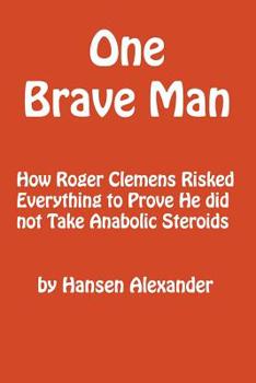 Paperback One Brave Man: How Roger Clemens Risked Everything to Prove He did not Take Anabolic Steroids Book