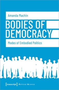 Hardcover Bodies of Democracy: Modes of Embodied Politics Book