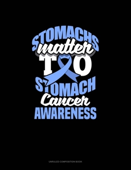 Paperback Stomachs Matter Too Stomach Cancer Awareness: Unruled Composition Book