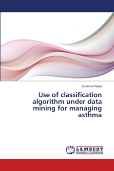 Paperback Use of classification algorithm under data mining for managing asthma Book