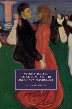 Automatism and Creative Acts in the Age of New Psychology - Book  of the Cambridge Studies in Nineteenth-Century Literature and Culture