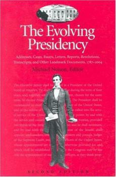Paperback The Evolving Presidency: Addresses, Cases, Essays, Letters, Reports, Resolutions, Transcripts, and Other Landmark Documents, 1787-2004 Book