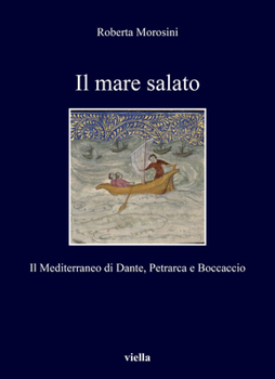 Paperback Il Mare Salato: Il Mediterraneo Di Dante, Petrarca E Boccaccio [Italian] Book