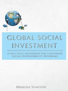 Hardcover Global Social Investment: A Practical Handbook for Corporate Social Responsibility Programs Book