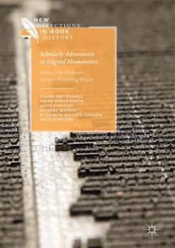 Scholarly Adventures in Digital Humanities: Making The Modernist Archives Publishing Project - Book  of the New Directions in Book History