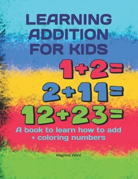 Paperback Learning Addition for Kids: A book to learn how to add + coloring numbers Book