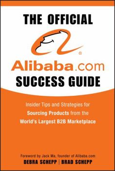 Hardcover The Official Alibaba.com Success Guide: Insider Tips and Strategies for Sourcing Products from the World's Largest B2B Marketplace Book