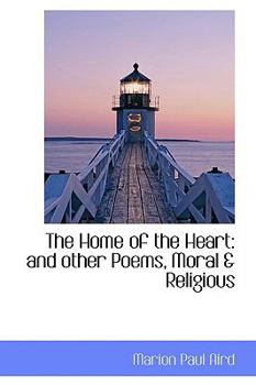 Paperback The Home of the Heart: And Other Poems, Moral & Religious Book