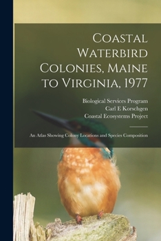 Paperback Coastal Waterbird Colonies, Maine to Virginia, 1977: An Atlas Showing Colony Locations and Species Composition Book