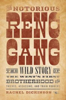 Hardcover The Notorious Reno Gang: The Wild Story of the West's First Brotherhood of Thieves, Assassins, and Train Robbers Book