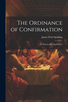 Paperback The Ordinance of Confirmation: Its History and Significance Book
