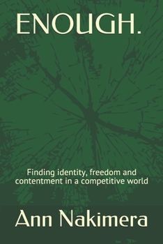 Enough.: Finding identity, freedom and contentment in a competitive world
