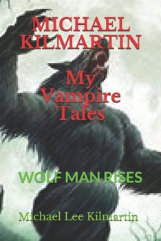 MICHAEL KILMARTIN My Vampire Tales: The Wolf Man Rises