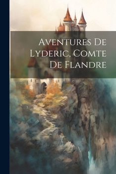 Paperback Aventures De Lyderic, Comte De Flandre [French] Book