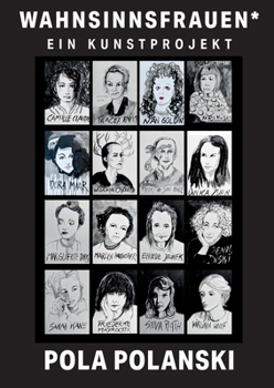 Wahnsinnsfrauen*: Ein Kunstprojekt (German Edition)
