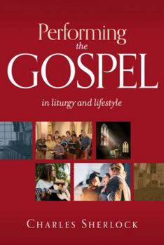 Paperback Performing the Gospel: In Liturgy and Lifestyle Book